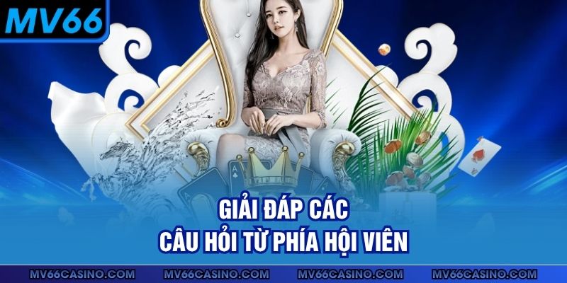 Giải đáp các câu hỏi từ phía hội viên
